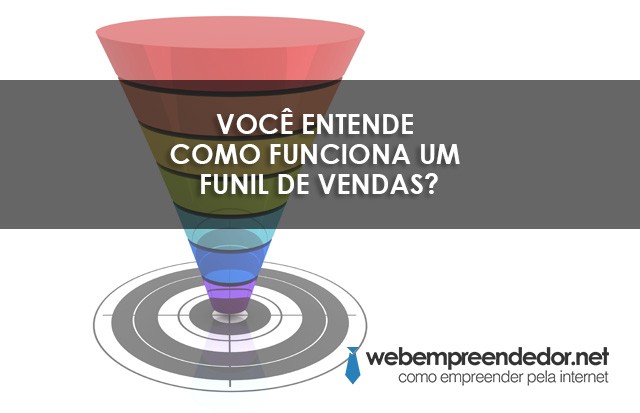 Você Entende Como Funciona Um Funil De Vendas Webempreendedor 6603